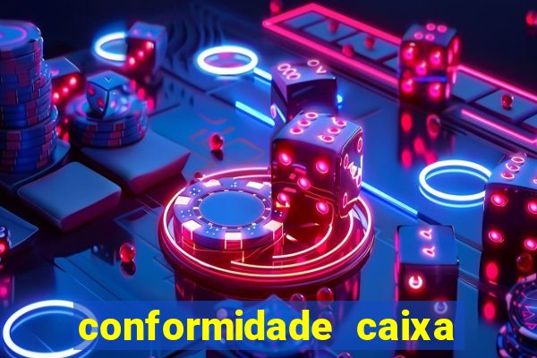 conformidade caixa quanto tempo demora